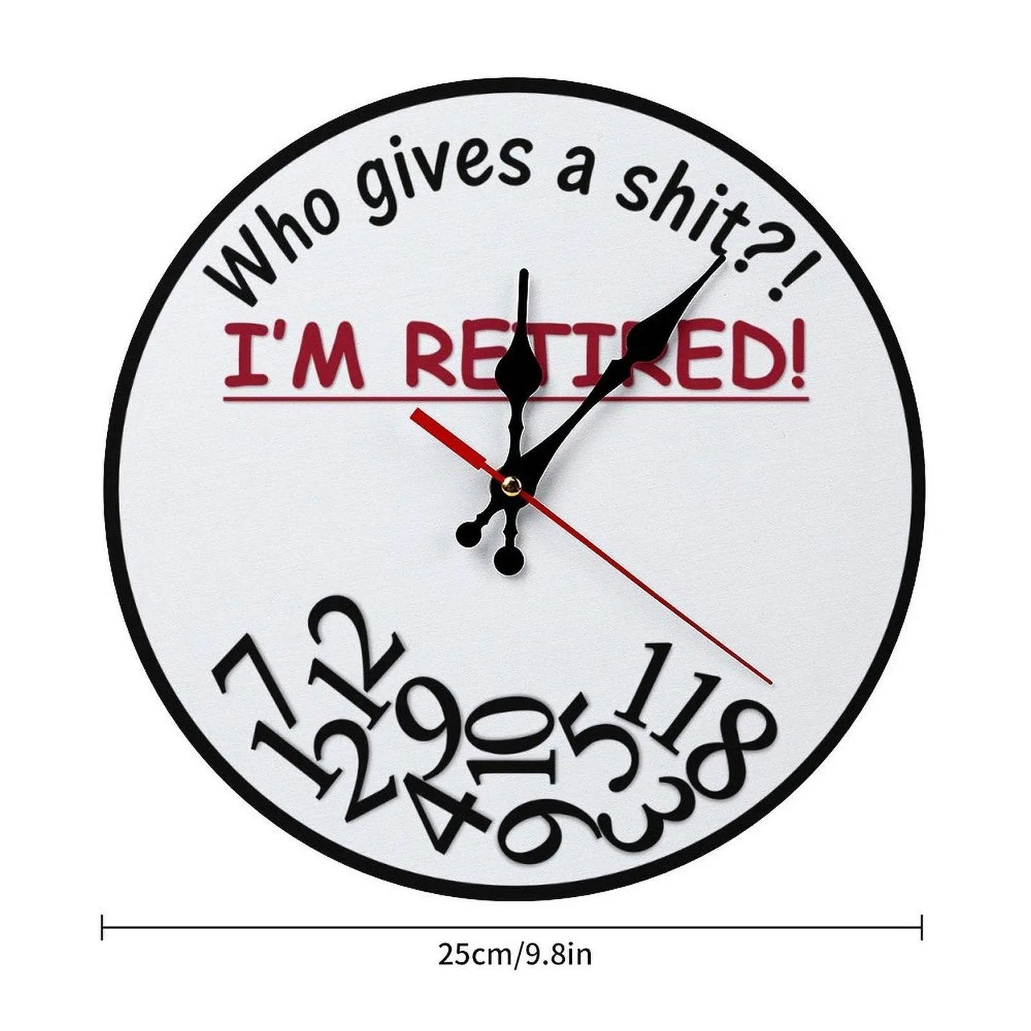 Funny Sarcastic Retirement Wall Clock "Who gives a shit?! I'M RETIRED!"