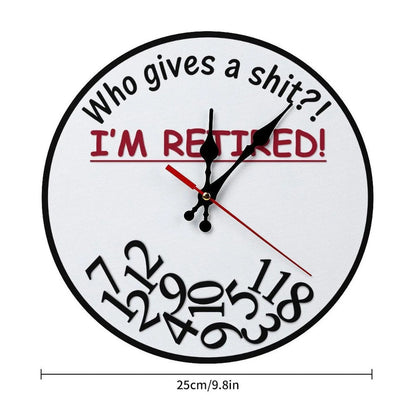 Funny Sarcastic Retirement Wall Clock "Who gives a shit?! I'M RETIRED!"
